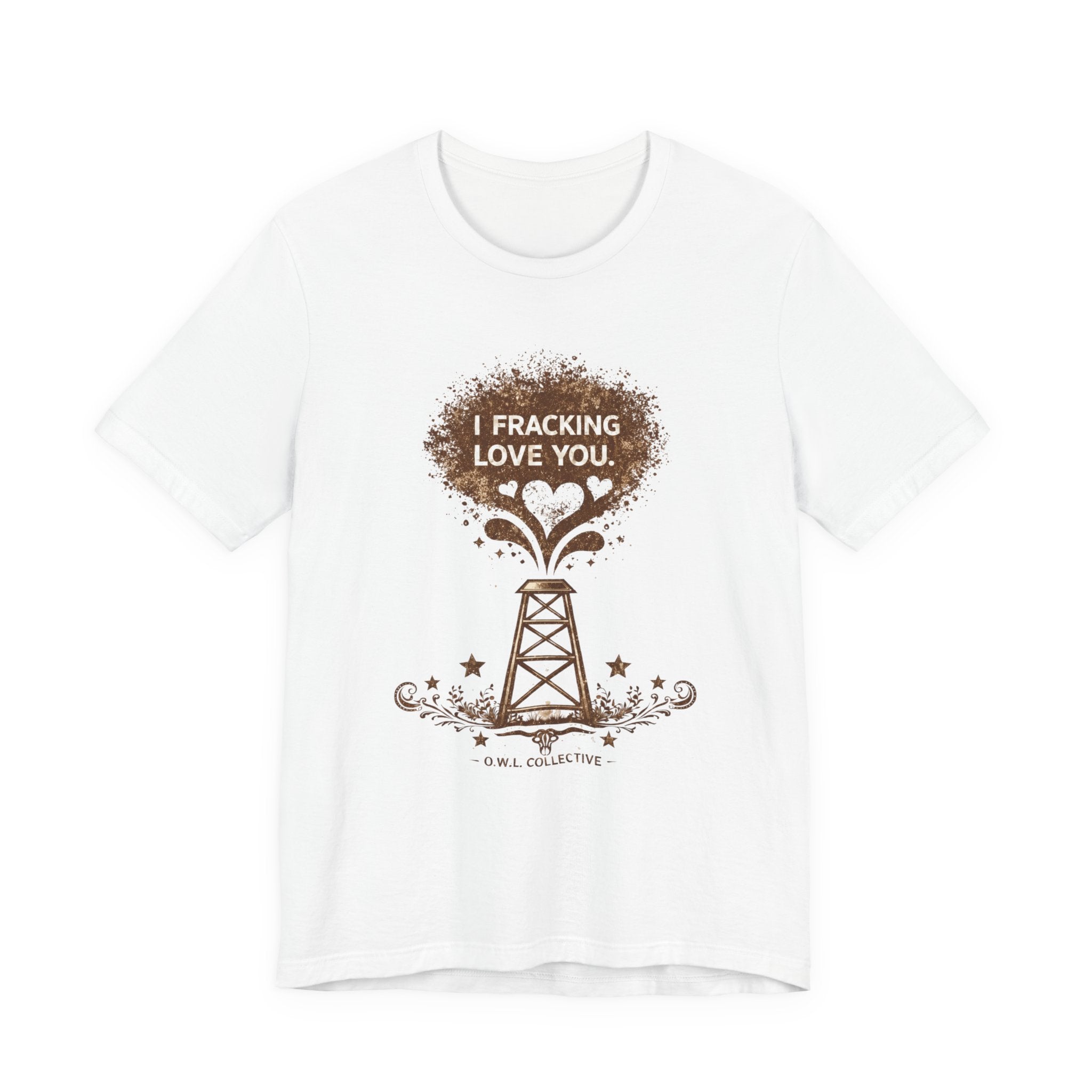 Fracking Love You T-Shirt — Oilfield Driller Love Tee