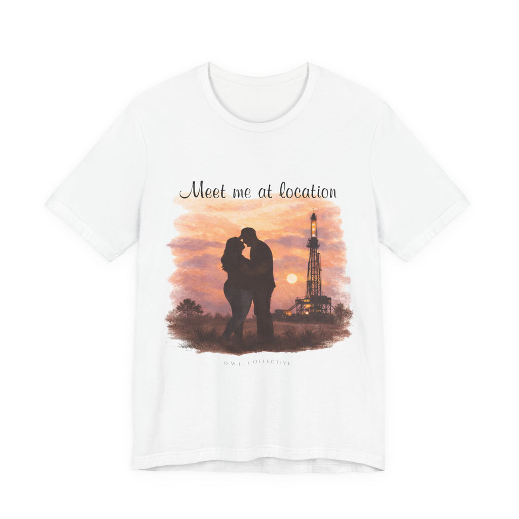 Meet Me At Location-Oilfield Love Tee