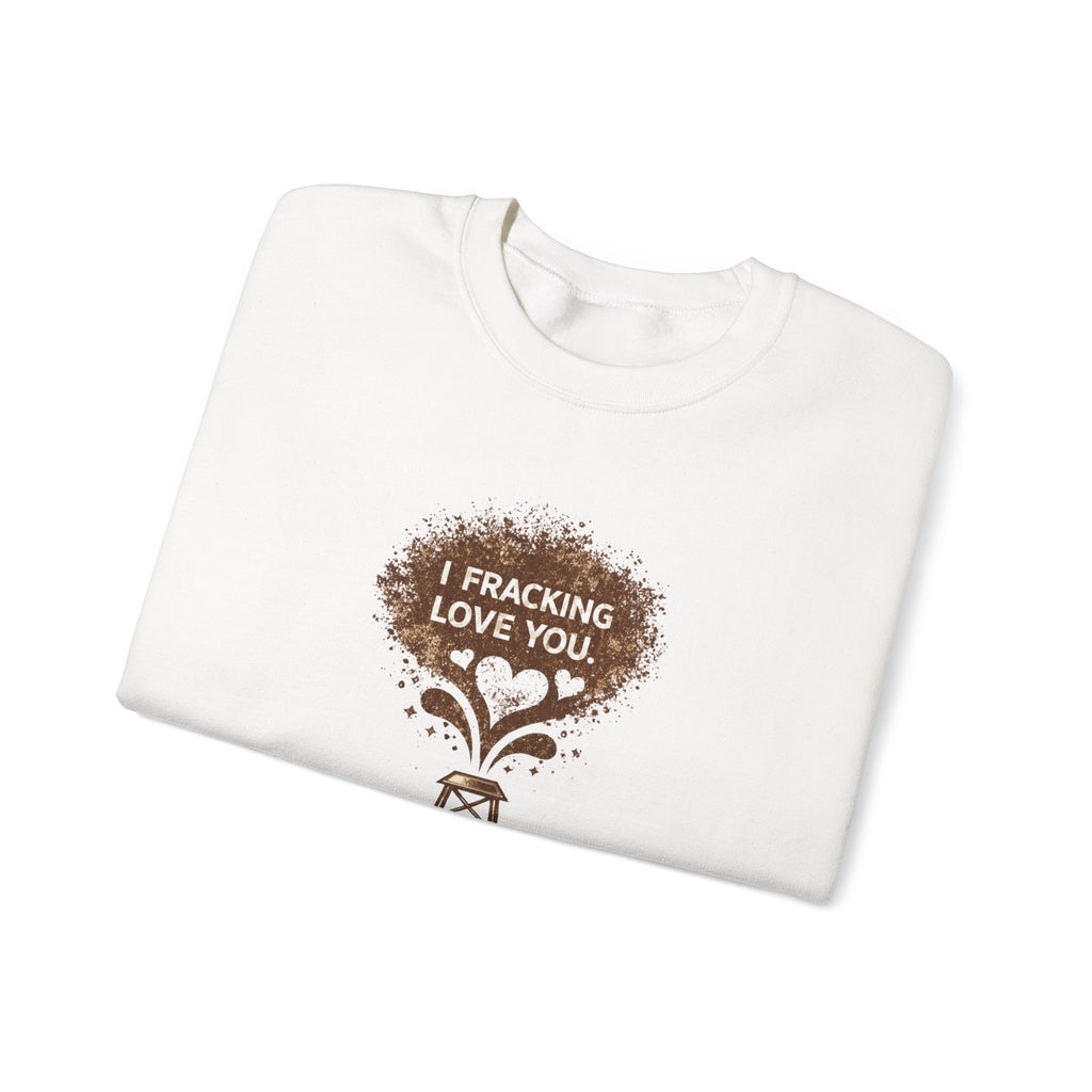 Crewneck Sweatshirt "I Fracking Love You" Oil Rig Tee