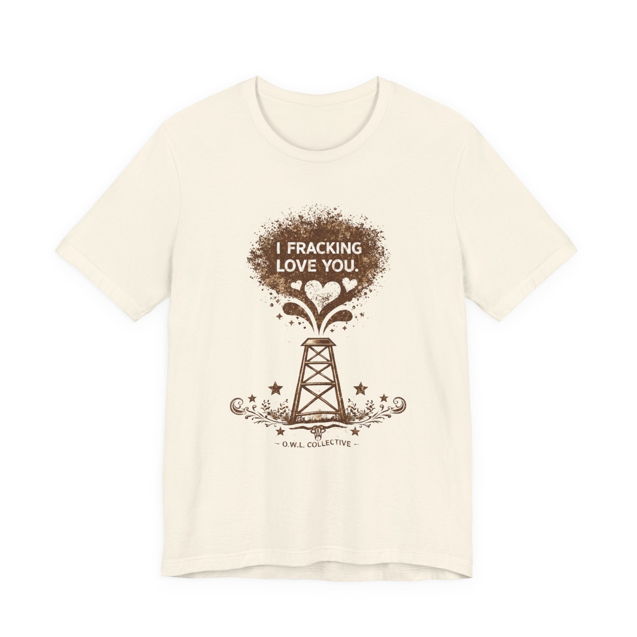 Fracking Love You T-Shirt — Oilfield Driller Love Tee