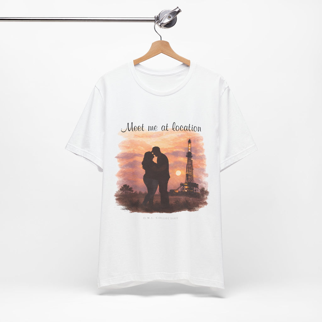 Meet Me At Location-Oilfield Love Tee